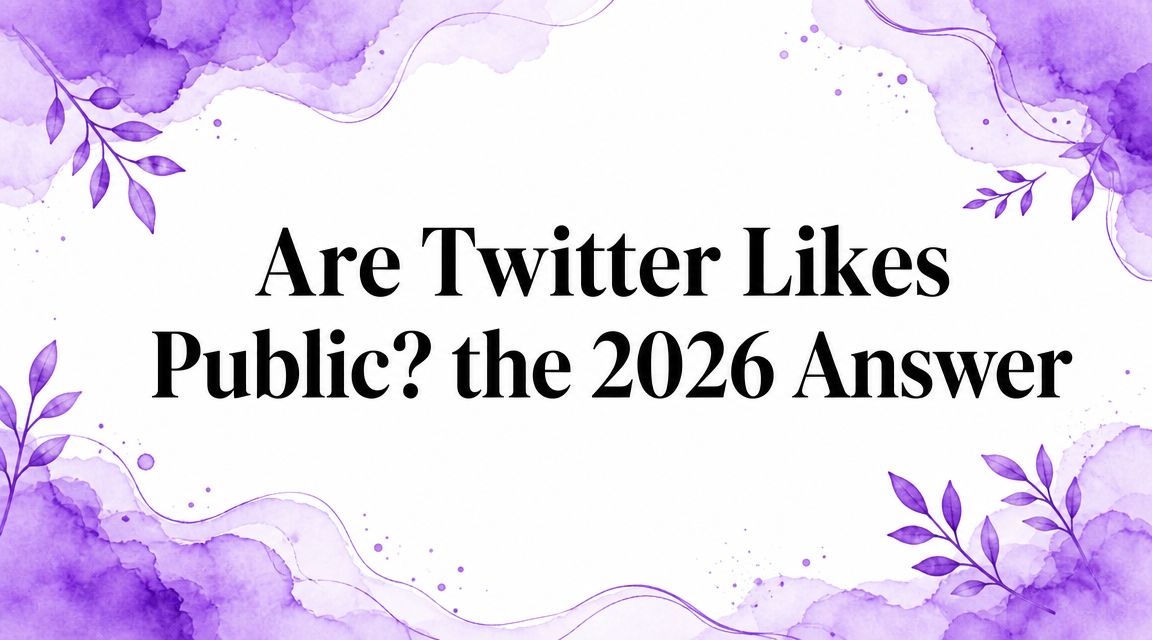 Are Twitter Likes Public? The 2026 Answer Are Twitter Likes Public? The 2026 Answer