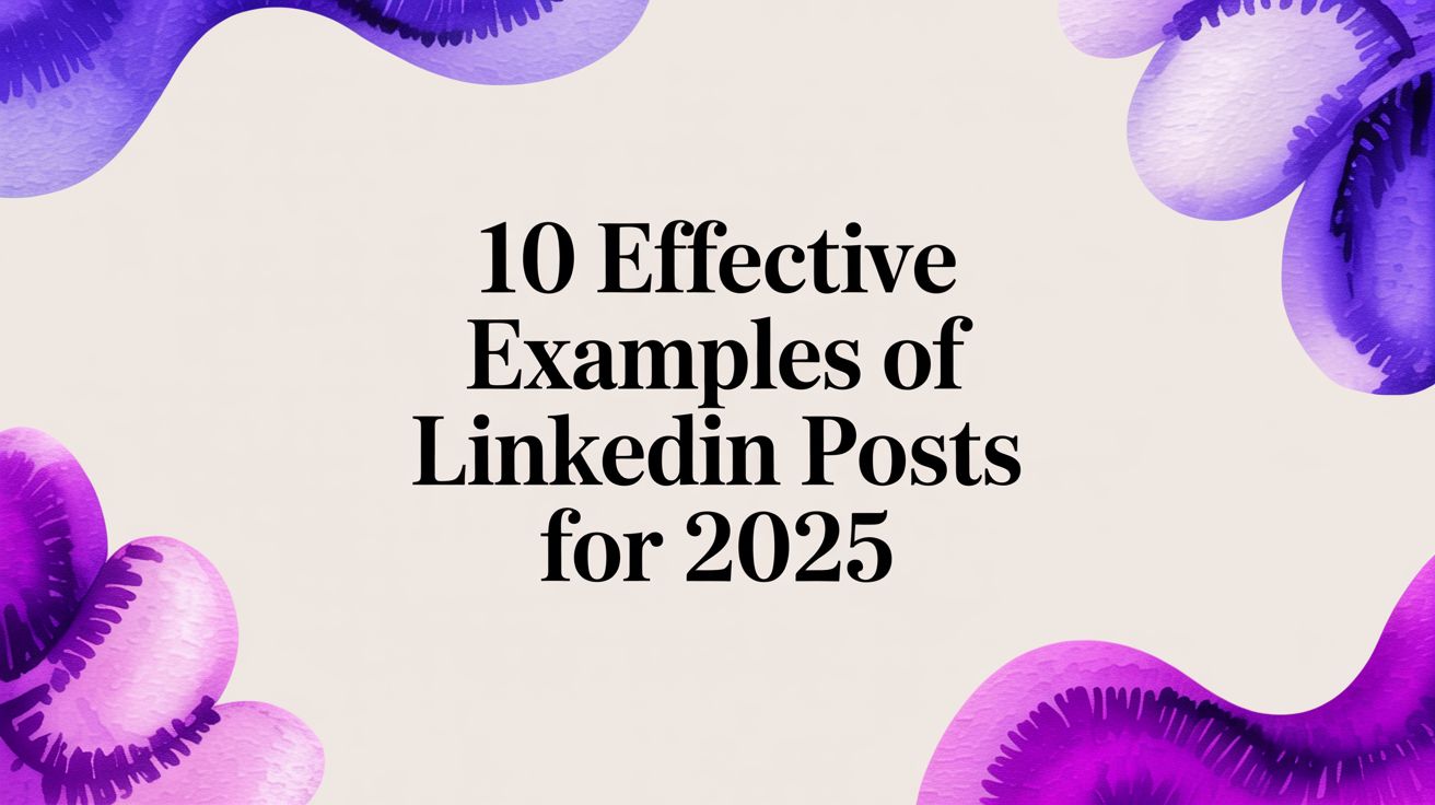 10 Effective Examples of LinkedIn Posts for 2025