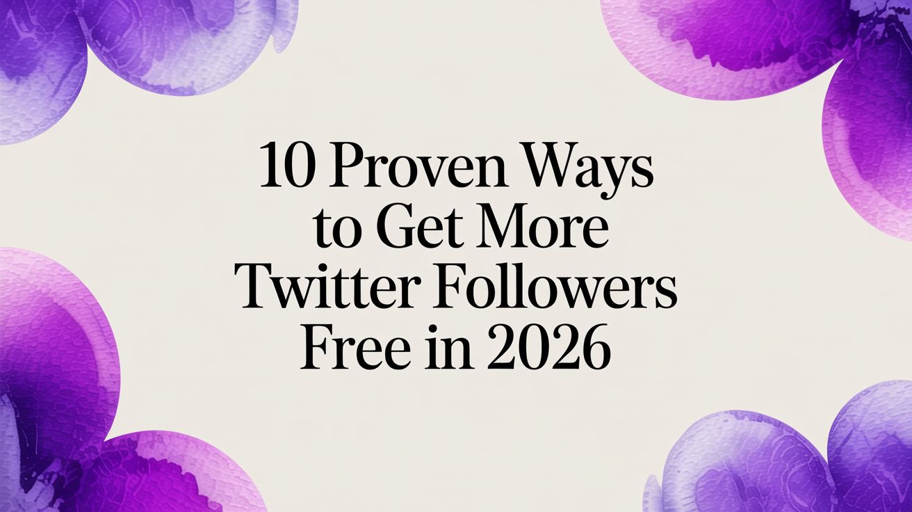 10 Proven Ways to Get More Twitter Followers Free in 2026