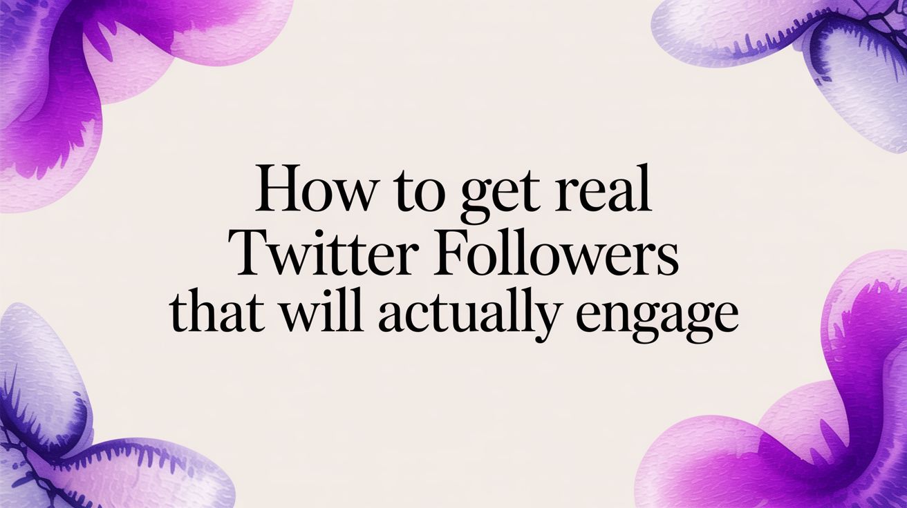 How to Get Real Twitter Followers That Will Actually Engage