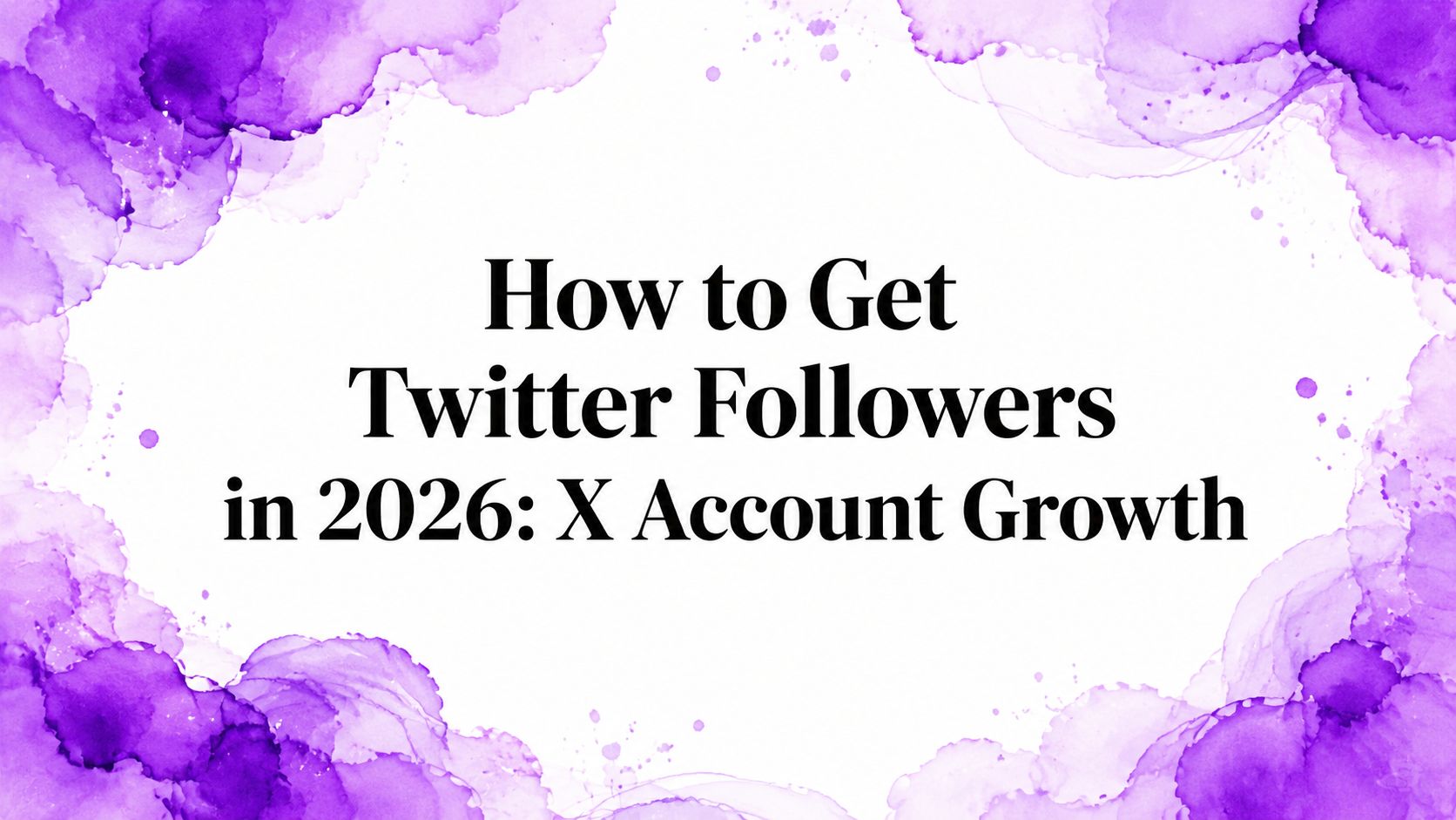 How to Get Twitter Followers in 2026: X Account Growth How to Get Twitter Followers in 2026: X Account Growth