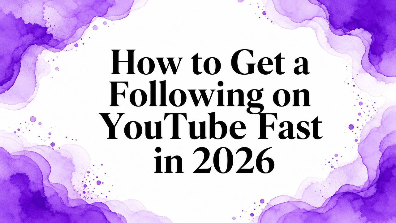 How to Get a Following on YouTube Fast in 2026 How to Get a Following on YouTube Fast in 2026