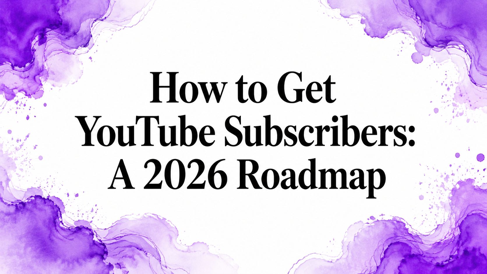 How to Get YouTube Subscribers: A 2026 Roadmap How to Get YouTube Subscribers: A 2026 Roadmap