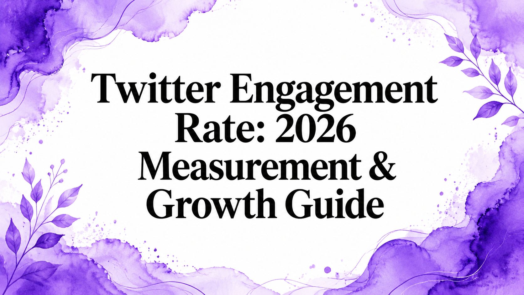 Twitter Engagement Rate: 2026 Measurement & Growth Guide Twitter Engagement Rate: 2026 Measurement & Growth Guide