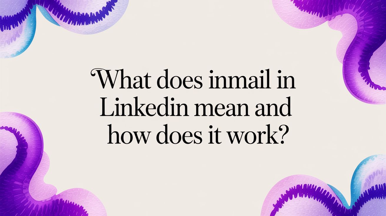 What Does InMail in LinkedIn Mean and How Does It Work