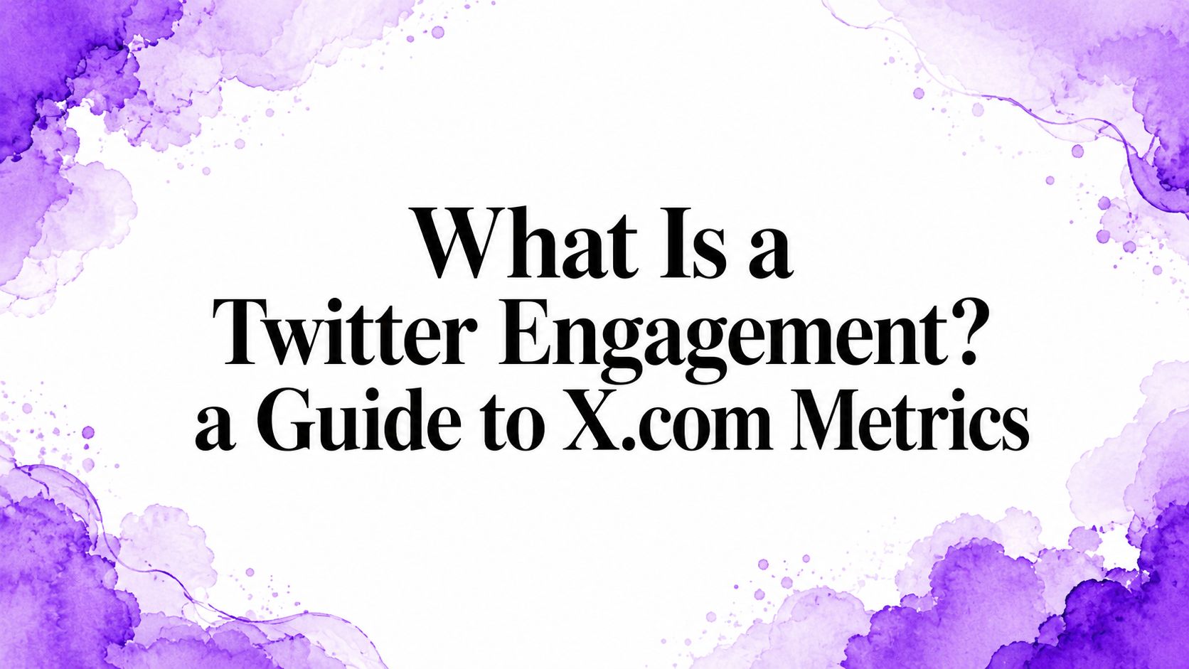 What Is a Twitter Engagement? a Guide to X.com Metrics What Is a Twitter Engagement? a Guide to X.com Metrics